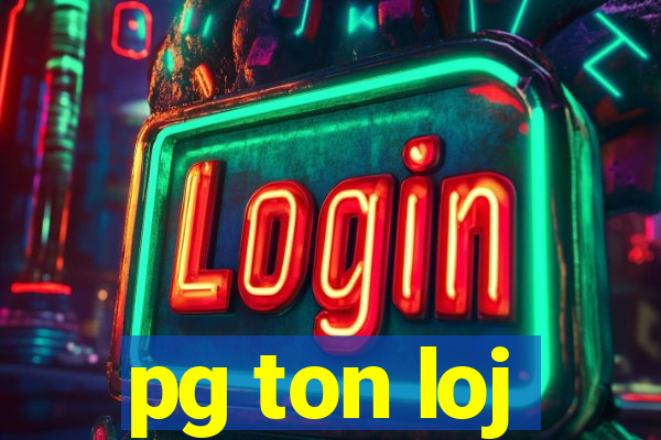 pg ton loj